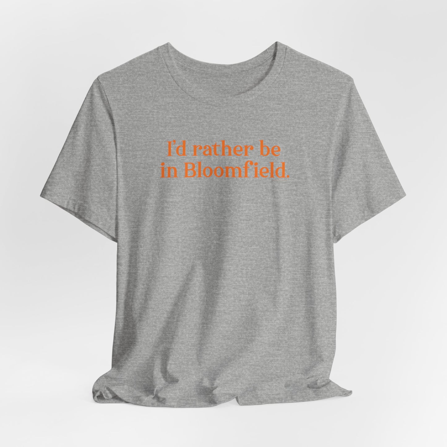 I'd rather be in Bloomfield // Bloomfield Connecticut unisex t shirts // finding connecticut 