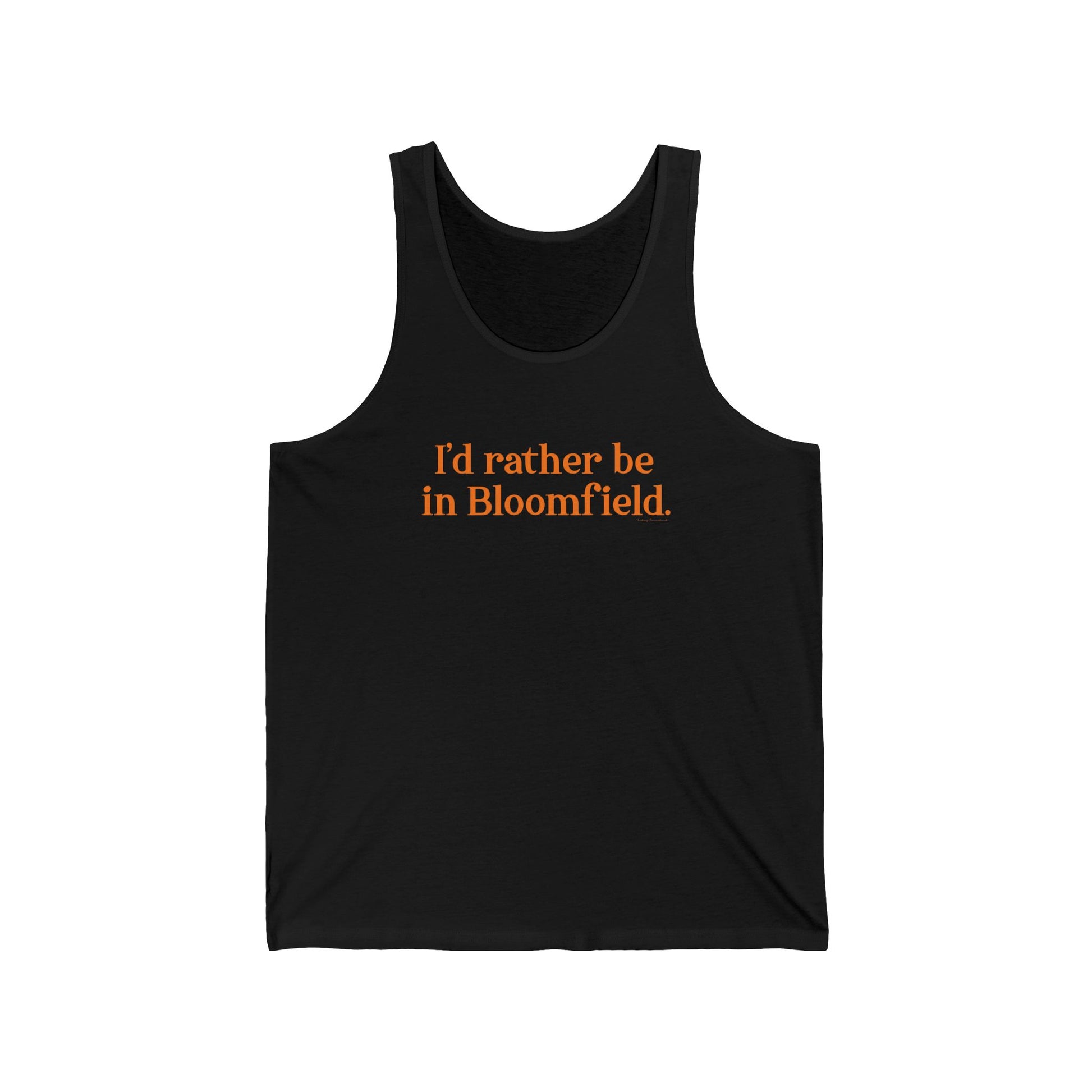I'd rather be in Bloomfield // Bloomfield Connecticut unisex tank top shirts // finding connecticut 