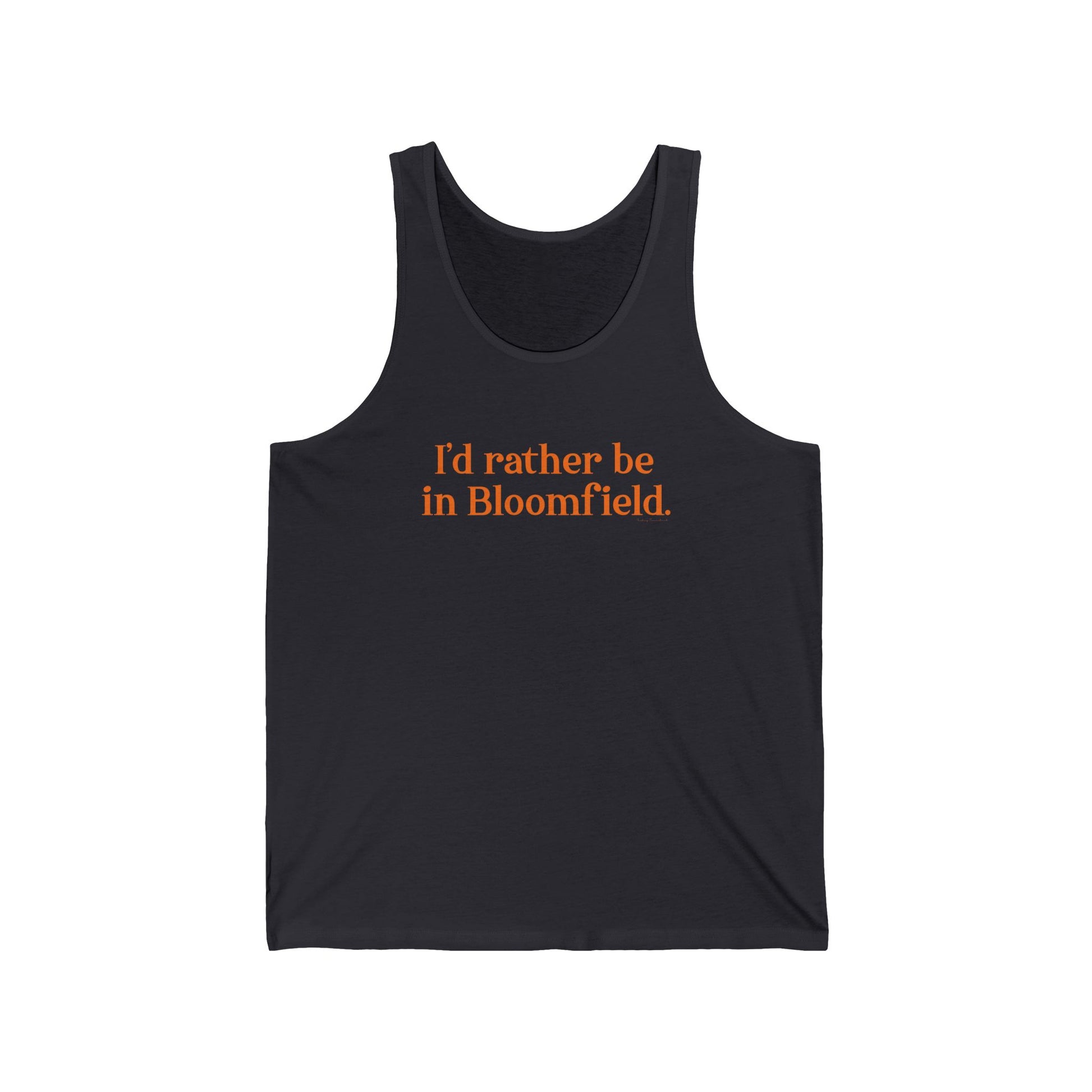I'd rather be in Bloomfield // Bloomfield Connecticut unisex tank top shirts // finding connecticut 