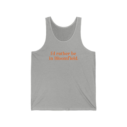 I'd rather be in Bloomfield // Bloomfield Connecticut unisex tank top shirts // finding connecticut 