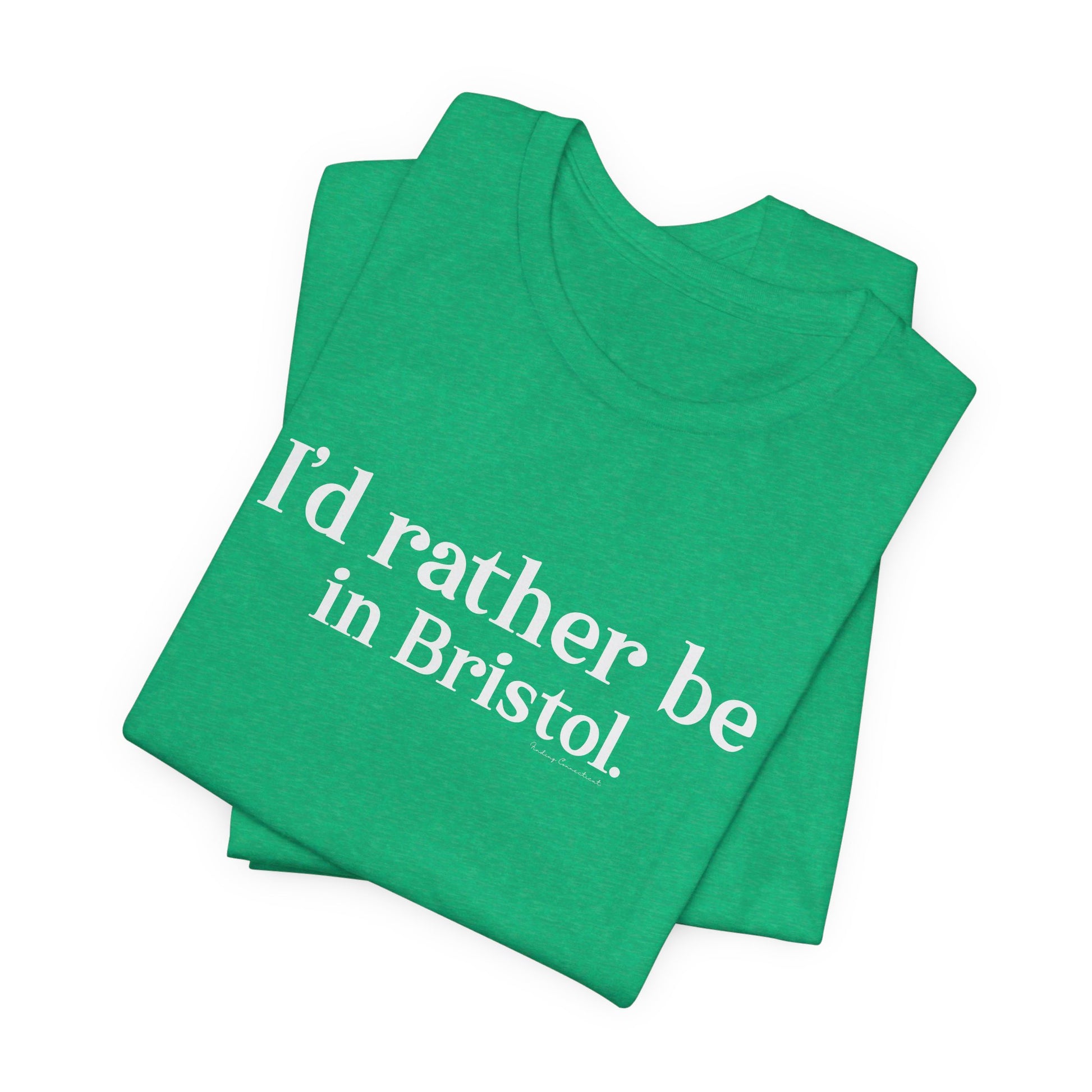 I'd rather be in Bristol // Bristol CT t shirts // finding connecticut  