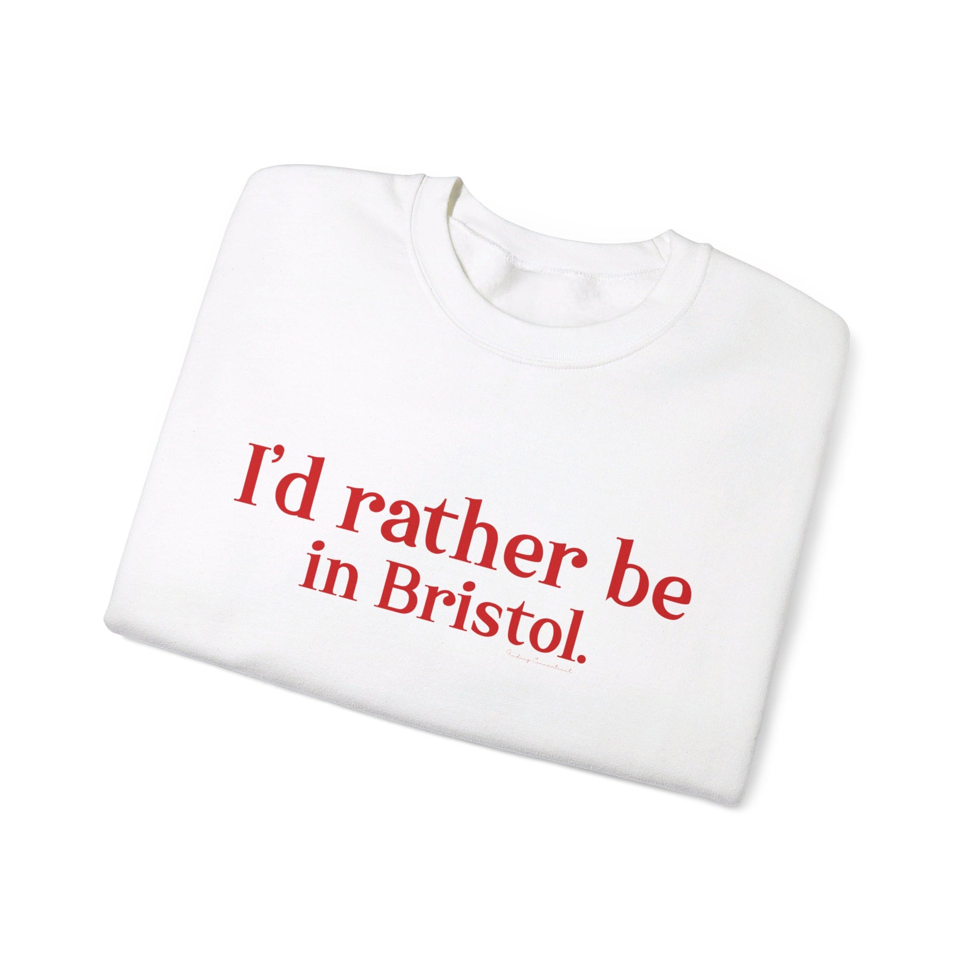 I'd rather be in Bristol // Bristol connecticut  sweatshirt // finding connecticut 