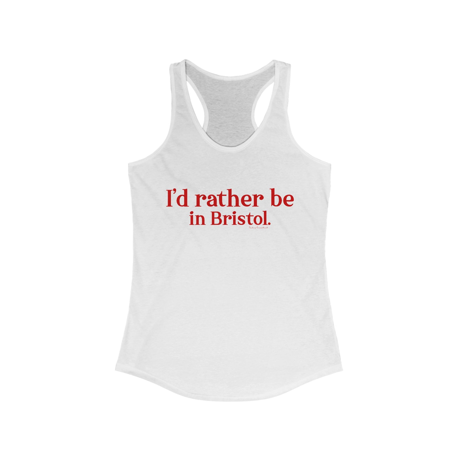 I'd rather be in Bristol // Bristol connecticut  women's tank top shirt  // finding connecticut  0