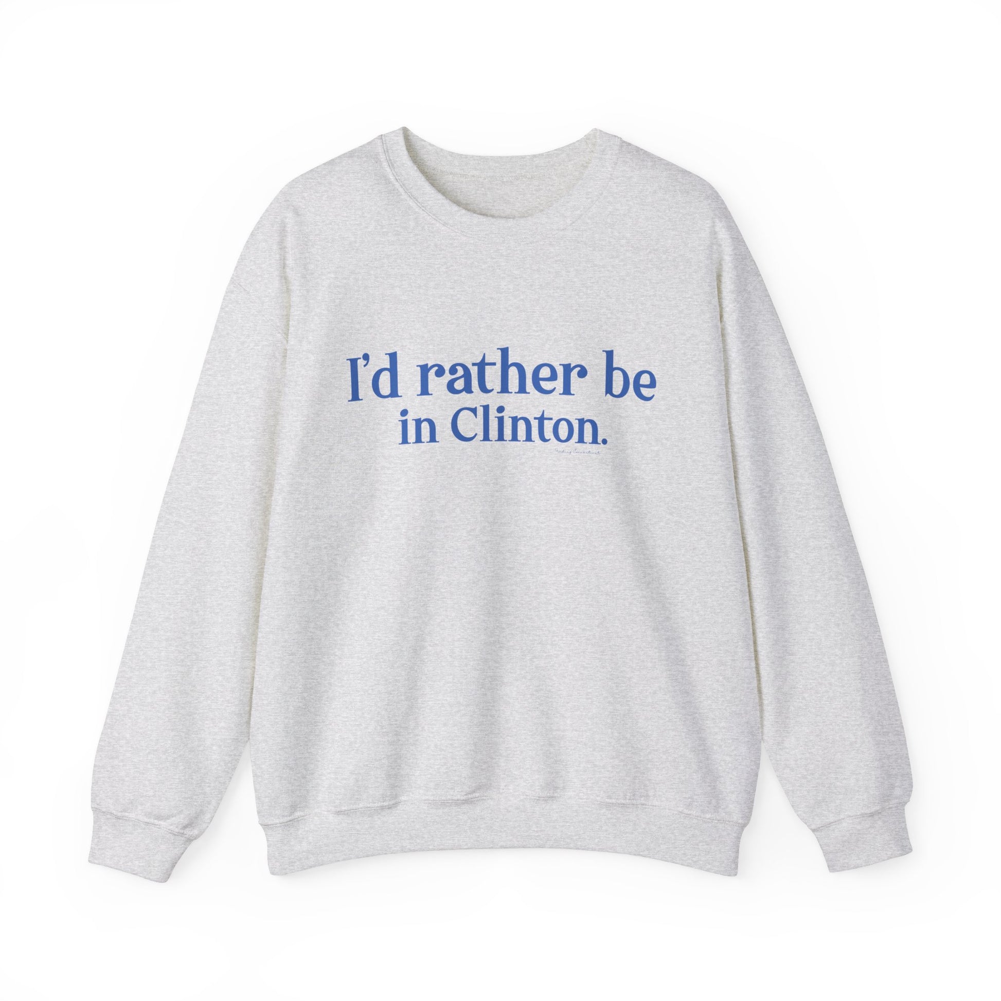 I'd rather be in Clinton // Clinton connecticut  sweatshirt // finding connecticut 