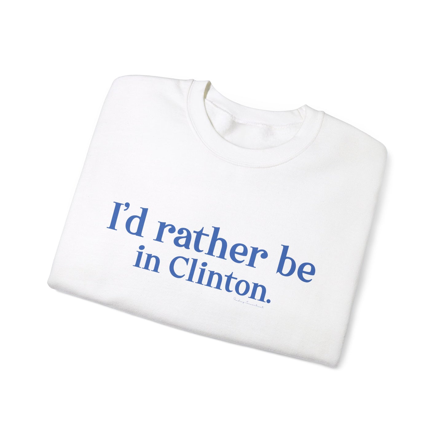 I'd rather be in Clinton // Clinton connecticut  sweatshirt // finding connecticut 