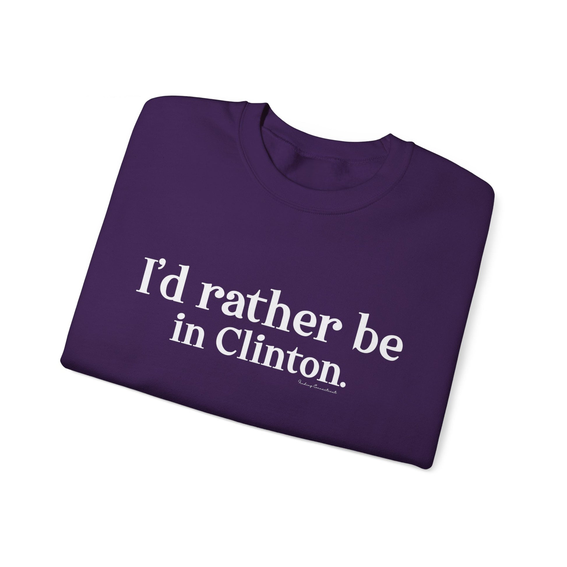 I'd rather be in Clinton // Clinton ct sweatshirt // finding connecticut