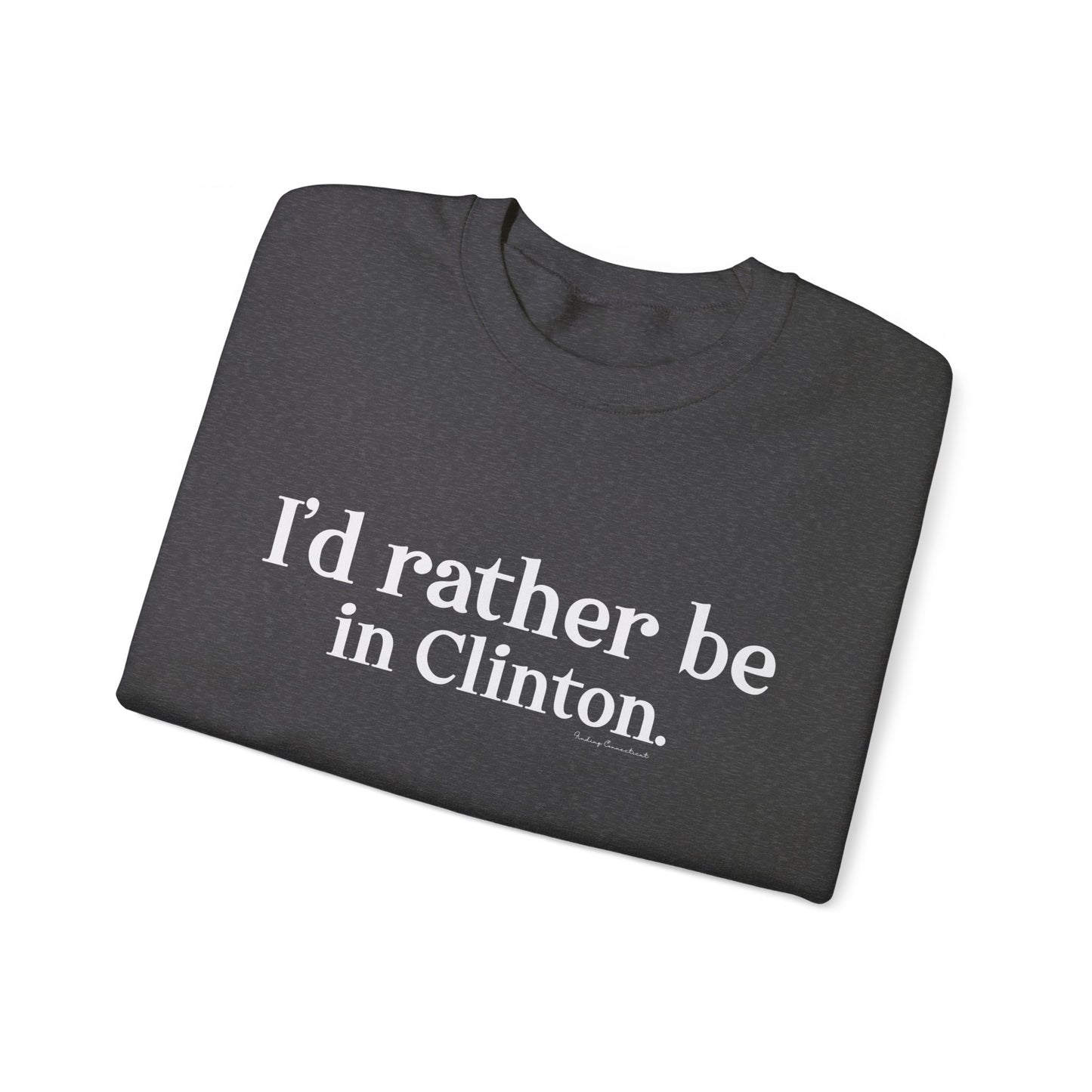 I'd rather be in Clinton // Clinton ct sweatshirt // finding connecticut