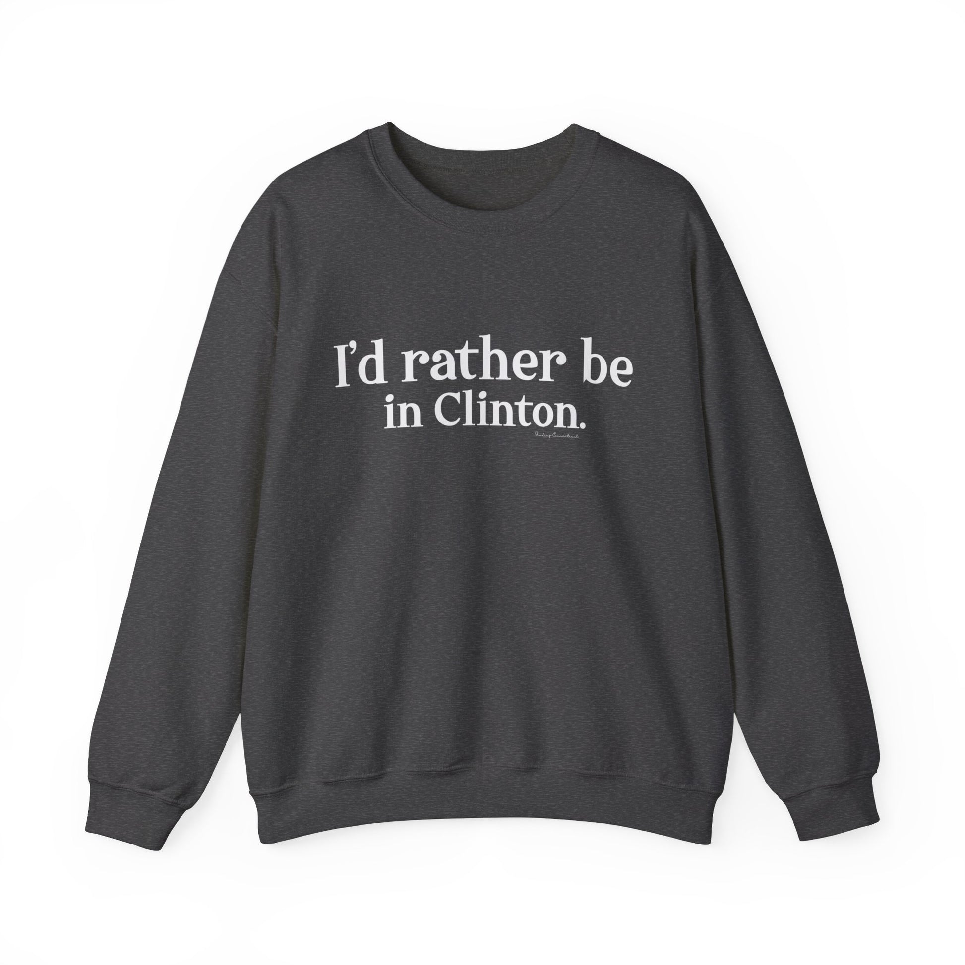 I'd rather be in Clinton // Clinton ct sweatshirt // finding connecticut