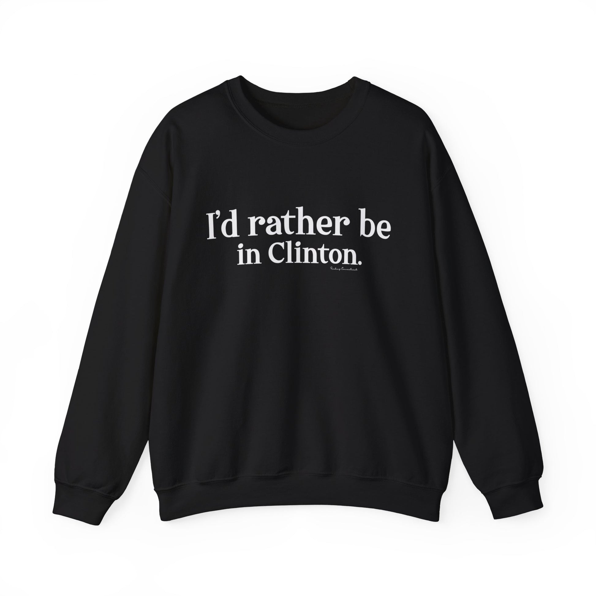 I'd rather be in Clinton // Clinton ct sweatshirt // finding connecticut