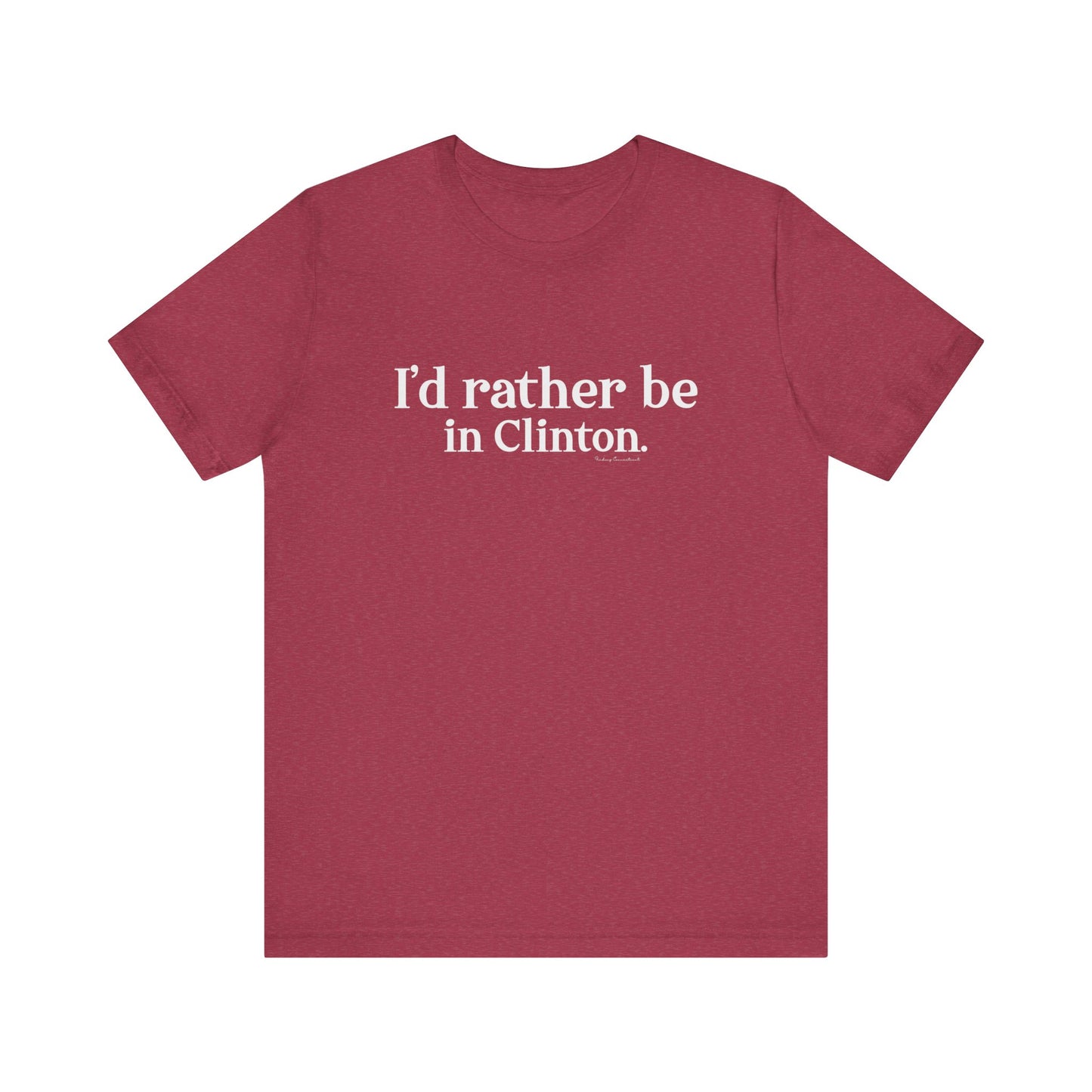 I'd rather be in Clinton // Clinton ct t shirt   // finding connecticut 