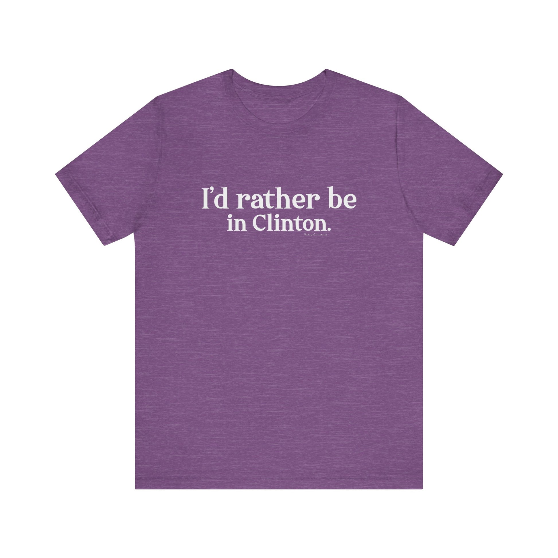 I'd rather be in Clinton // Clinton ct t shirt   // finding connecticut 