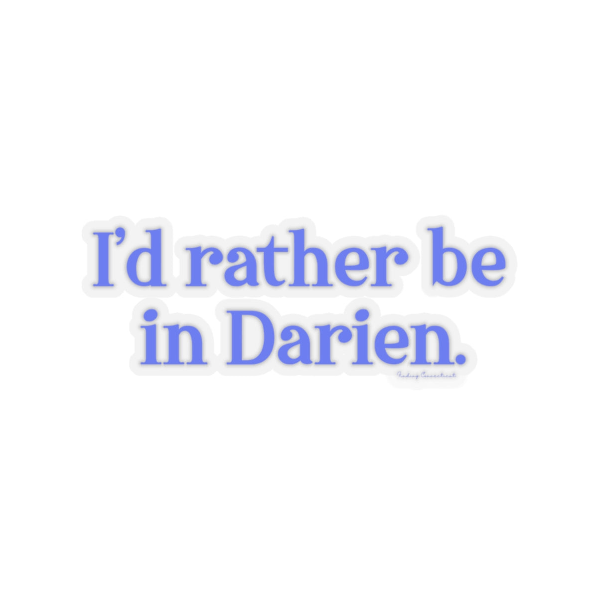 I'd rather be in Darien // Darien Connecticut stickers // finding connecticut 