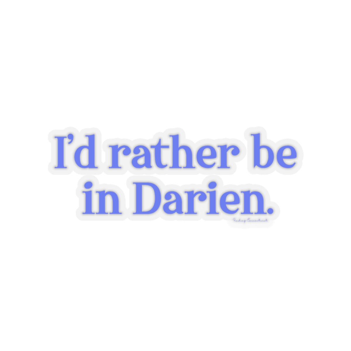 I'd rather be in Darien // Darien Connecticut stickers // finding connecticut 