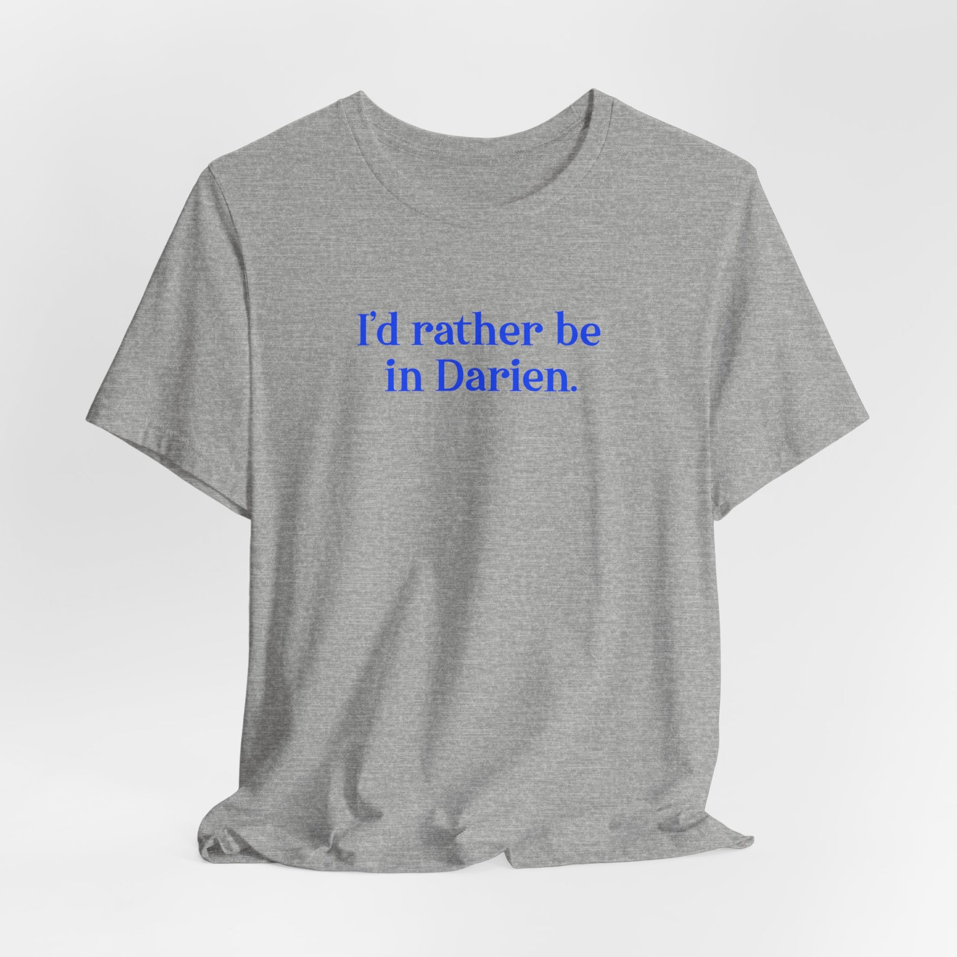 I'd rather be in Darien // Darien Connecticut unisex t shirt // finding connecticut 