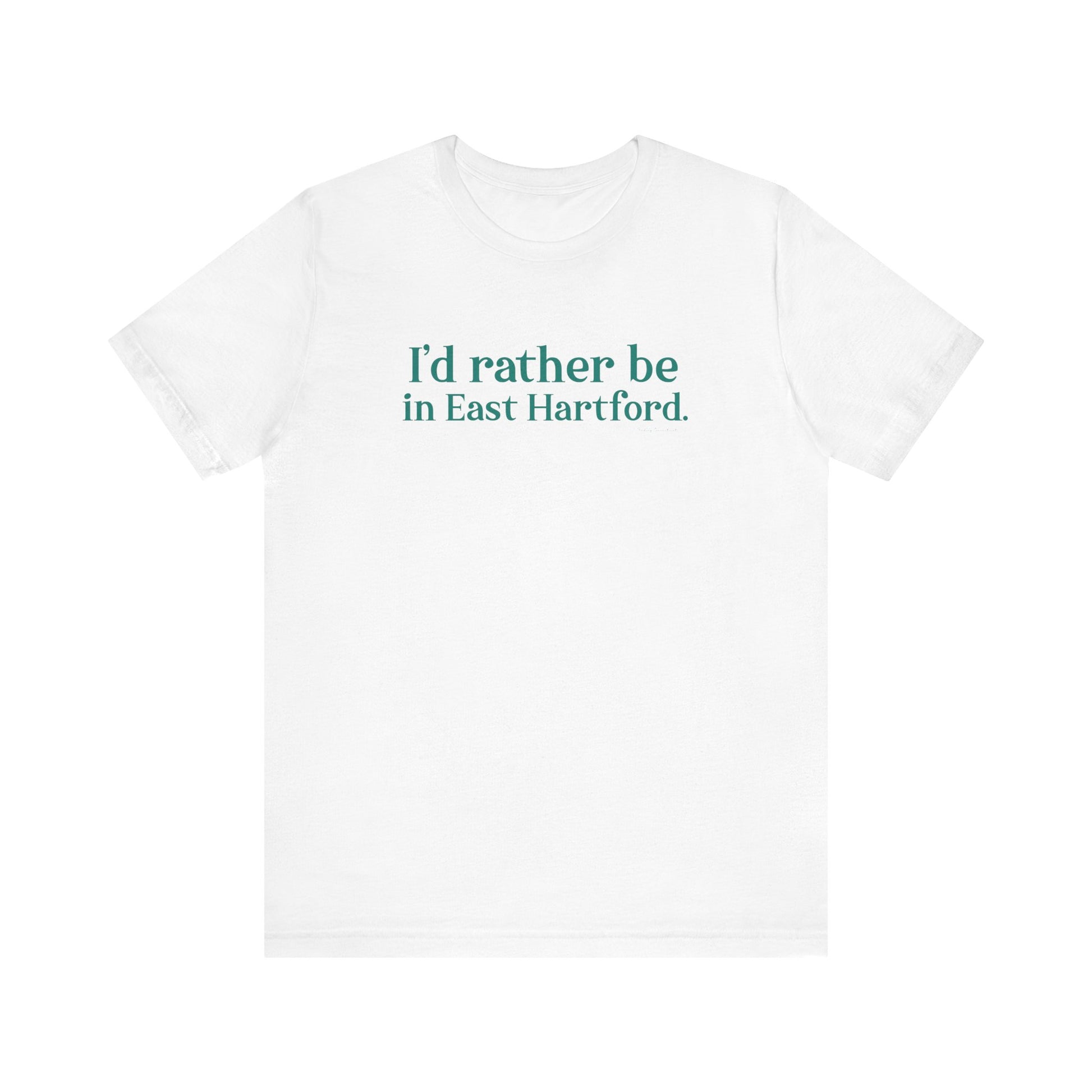 I'd rather be in East Hartford // East hartford connecticut unisex t shirt // finding connecticut