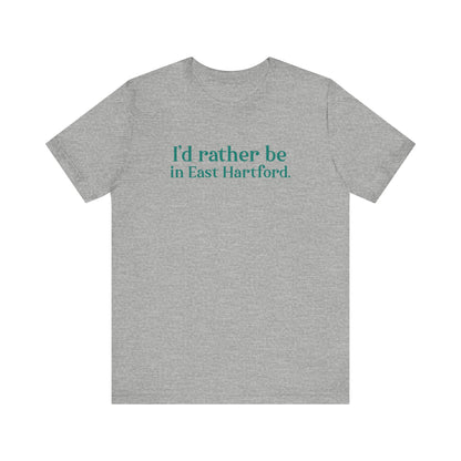 I'd rather be in East Hartford // East hartford connecticut unisex t shirt // finding connecticut