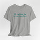 I'd rather be in East Hartford // East hartford connecticut unisex t shirt // finding connecticut