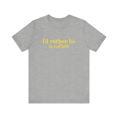 I'd rather be in Enfield // Enfield Connecticut t shirt // finding connecticut