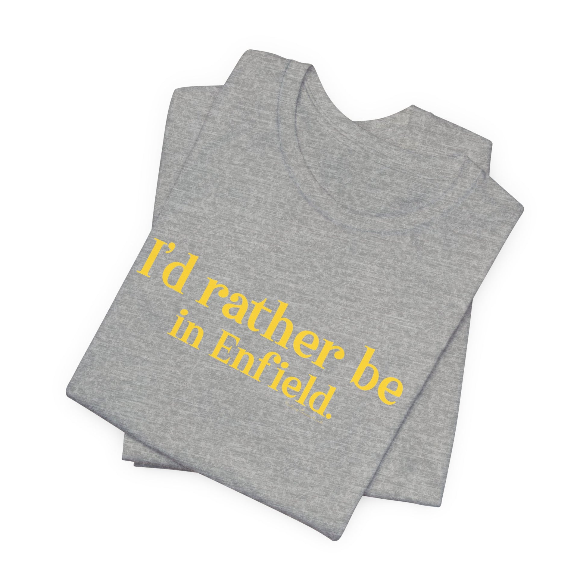 I'd rather be in Enfield // Enfield Connecticut t shirt // finding connecticut