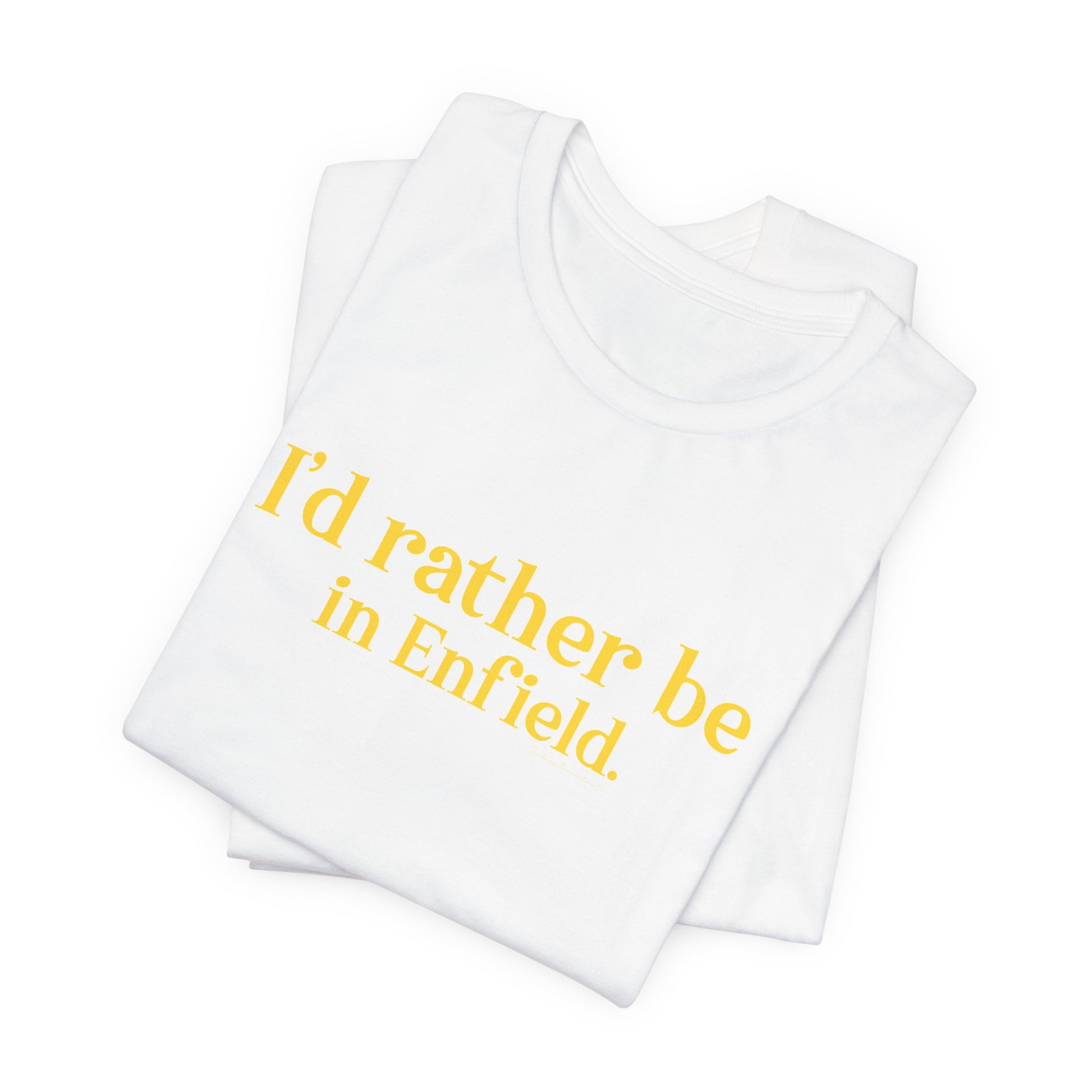 I'd rather be in Enfield // Enfield Connecticut t shirt // finding connecticut