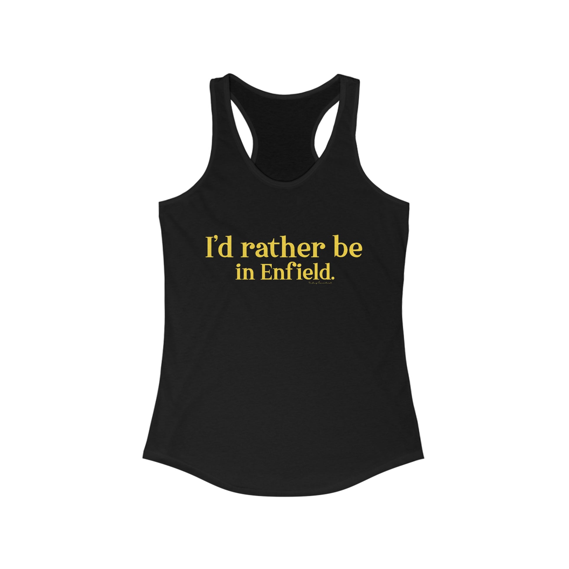 I'd rather be in Enfield // Enfield connecticut womens tank top shirt // finding connecticut