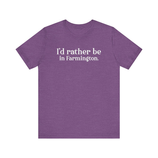I'd rather be in Farmington // Farmington CT unisex t shirt // Finding Connecticut 