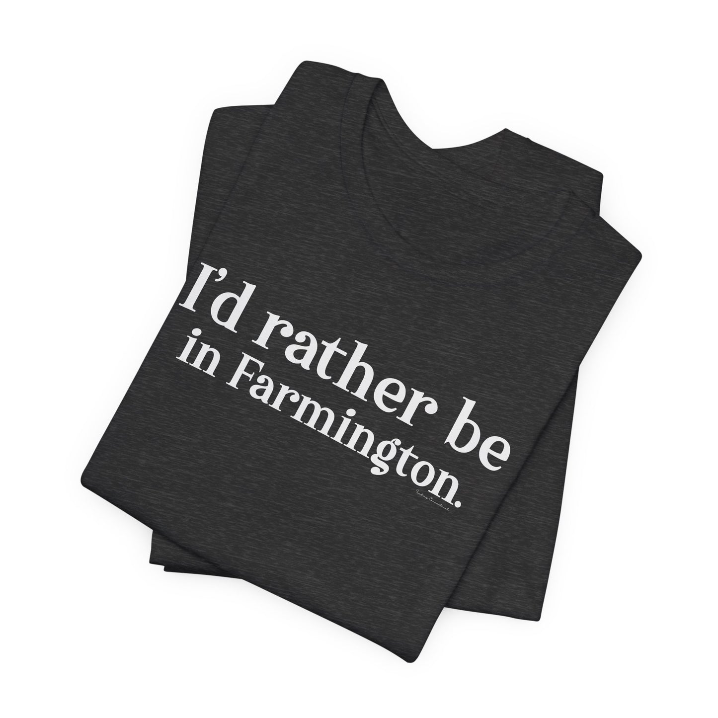 I'd rather be in Farmington // Farmington CT unisex t shirt // Finding Connecticut 