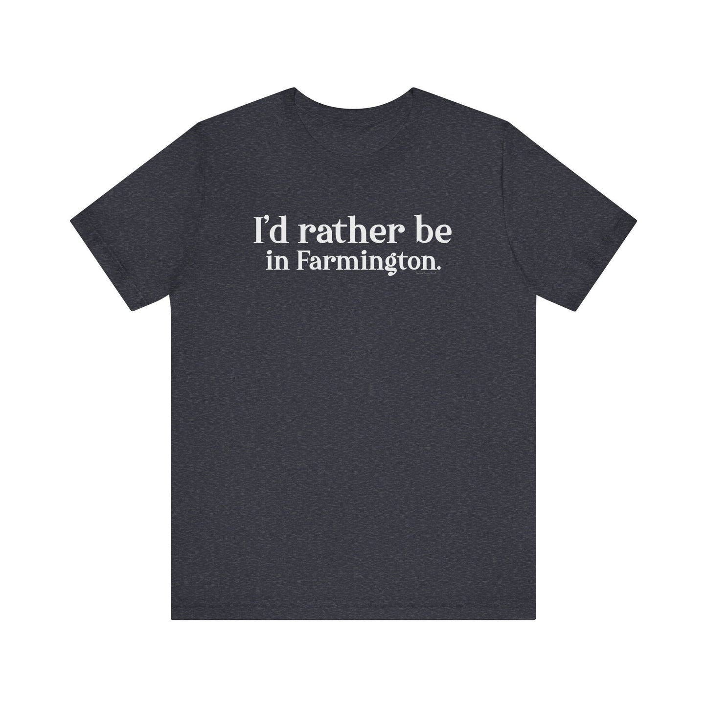 I'd rather be in Farmington // Farmington CT unisex t shirt // Finding Connecticut 