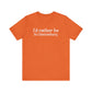 I'd rather be in Glastonbury // Glastonbury CT unisex t shirts // finding connecticut 