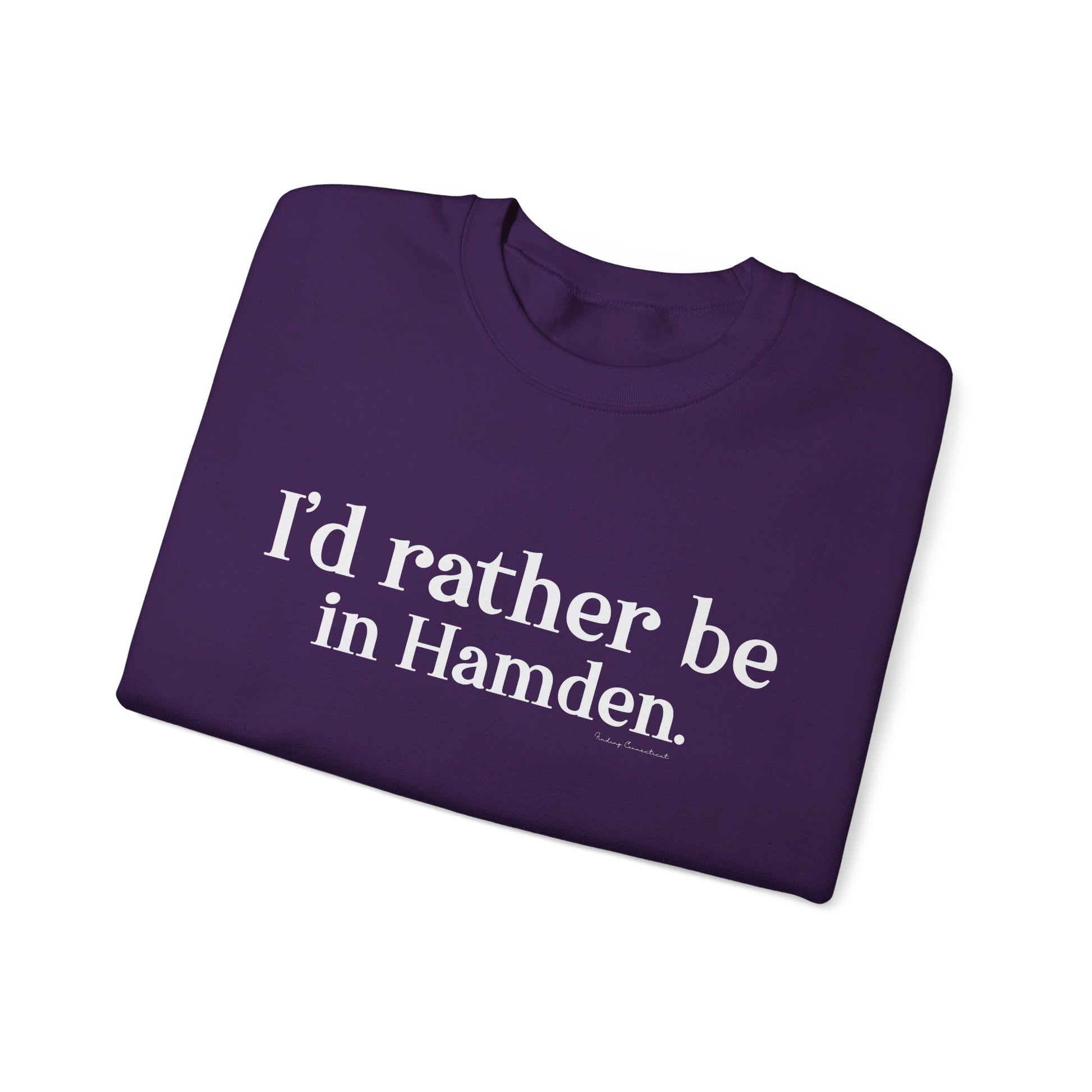 I'd rather be in Hamden // hamden CT sweatshirt   // finding connecticut  