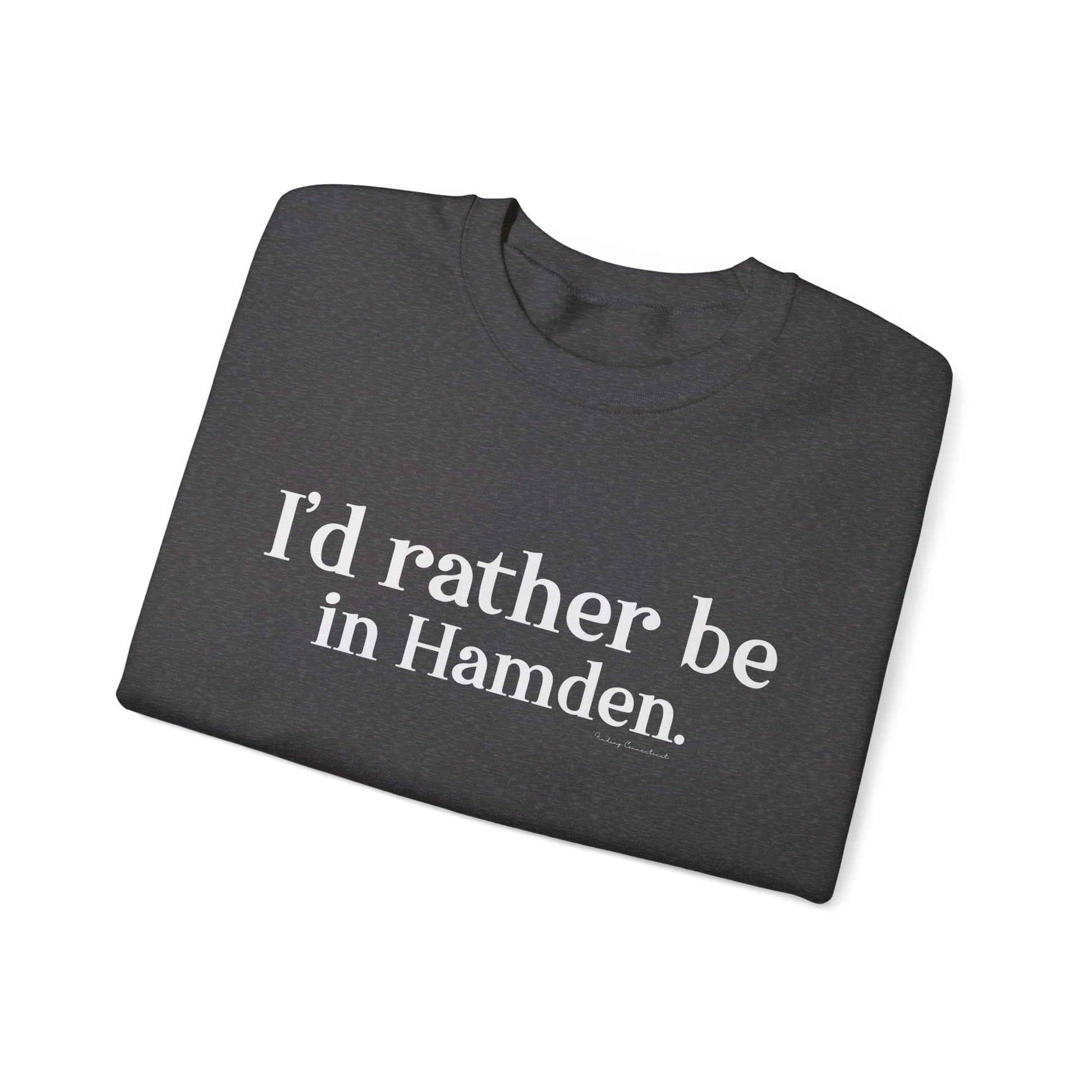 I'd rather be in Hamden // hamden CT sweatshirt   // finding connecticut  