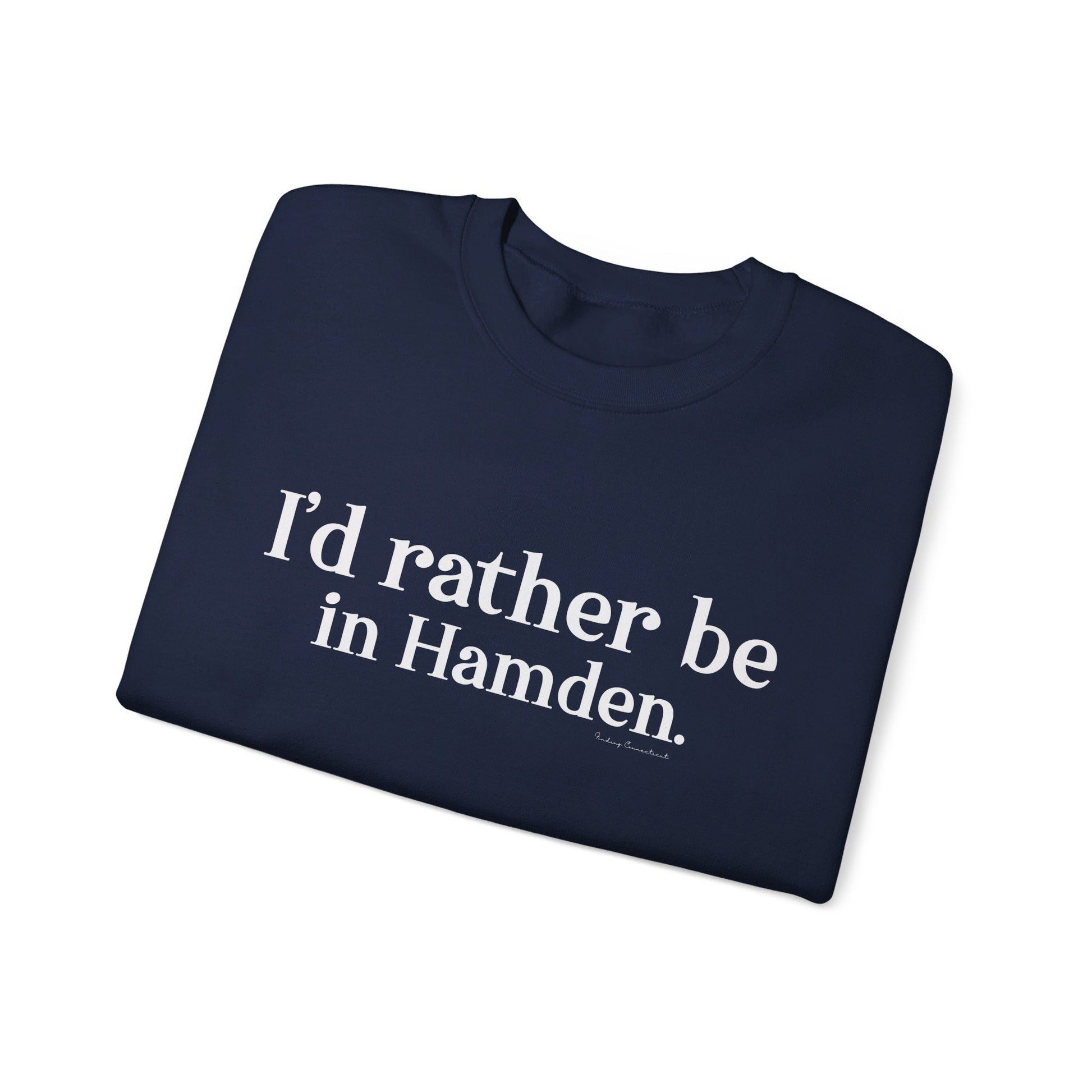I'd rather be in Hamden // hamden CT sweatshirt   // finding connecticut  