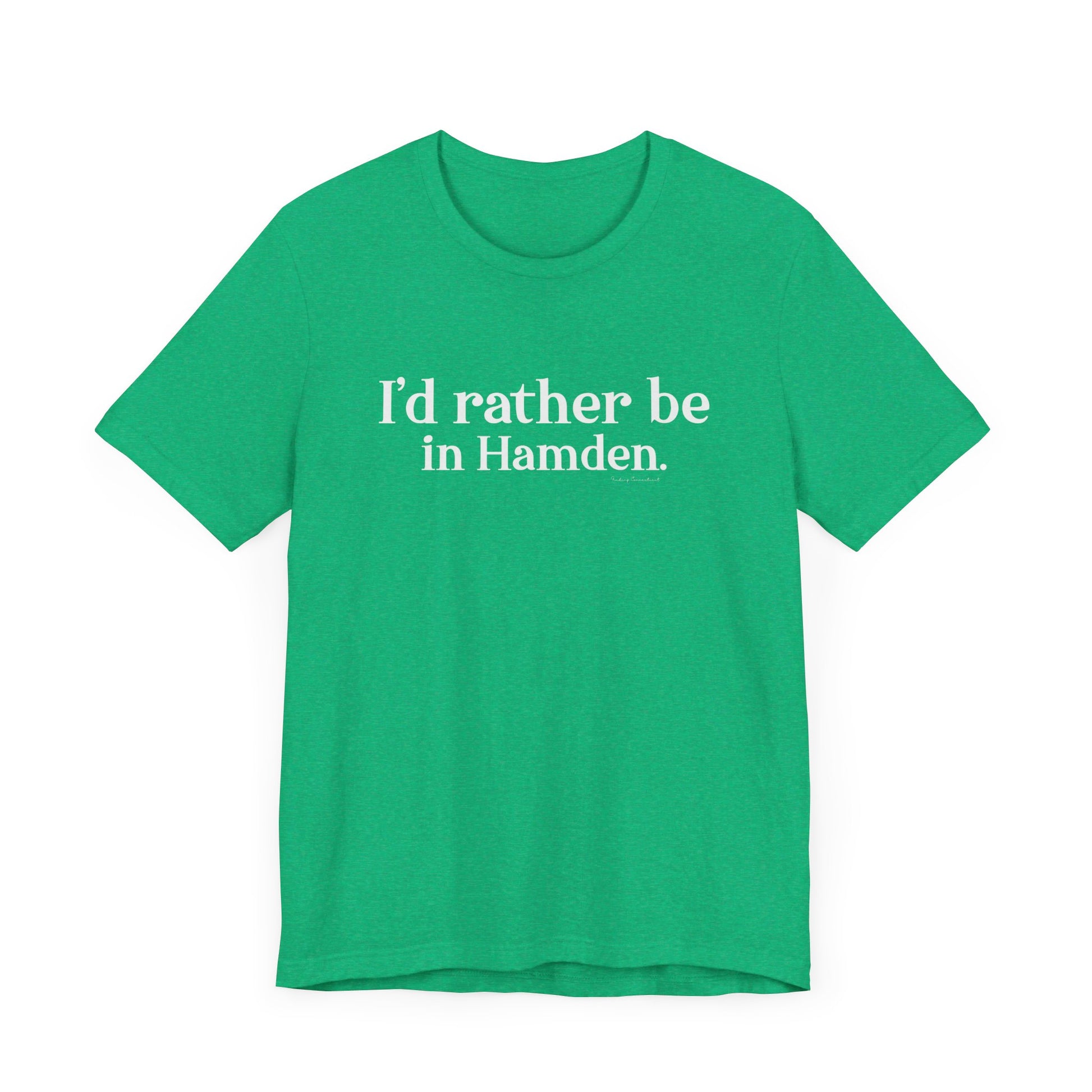 I'd rather be in Hamden // hamden CT t shirts  // finding connecticut  