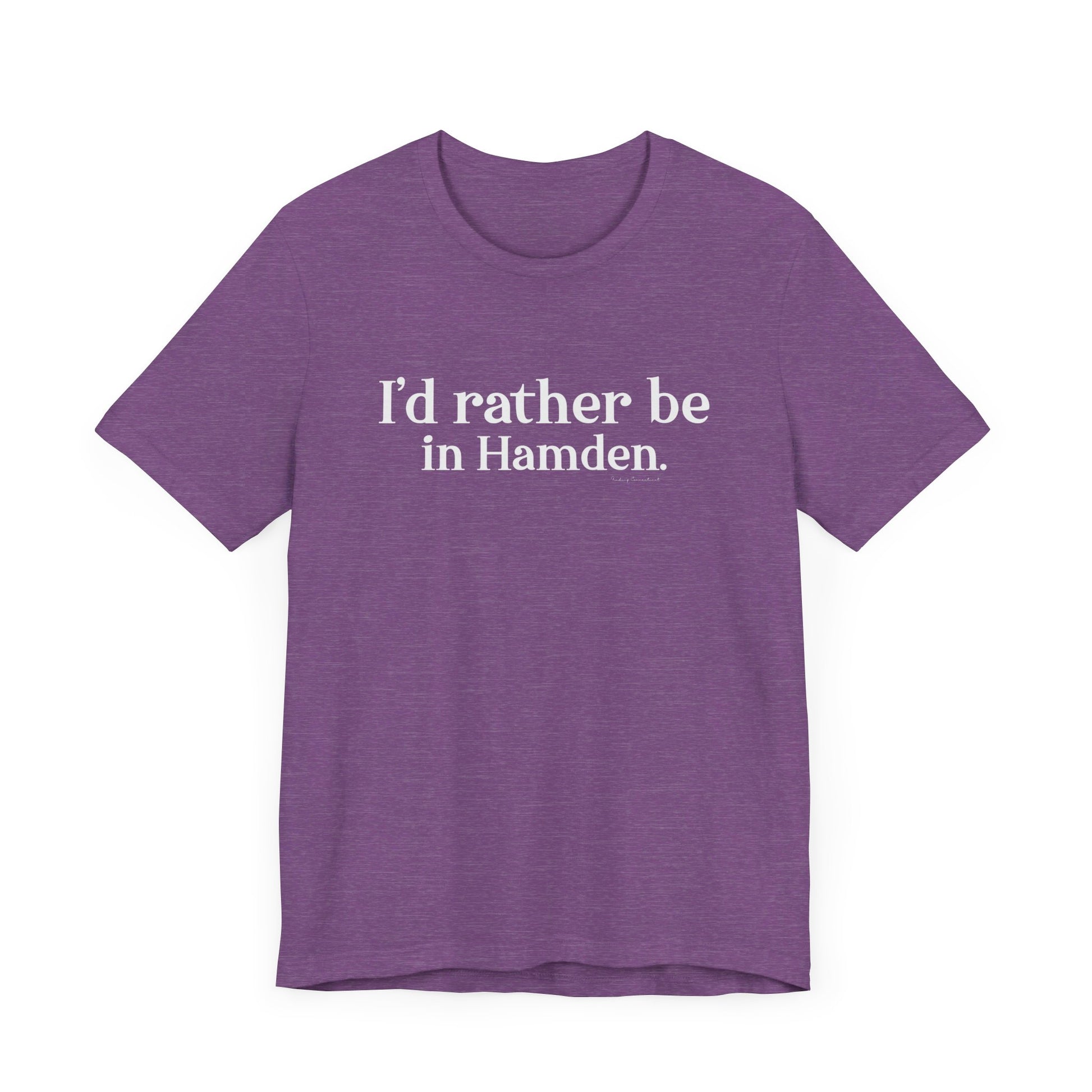 I'd rather be in Hamden // hamden CT t shirts  // finding connecticut  