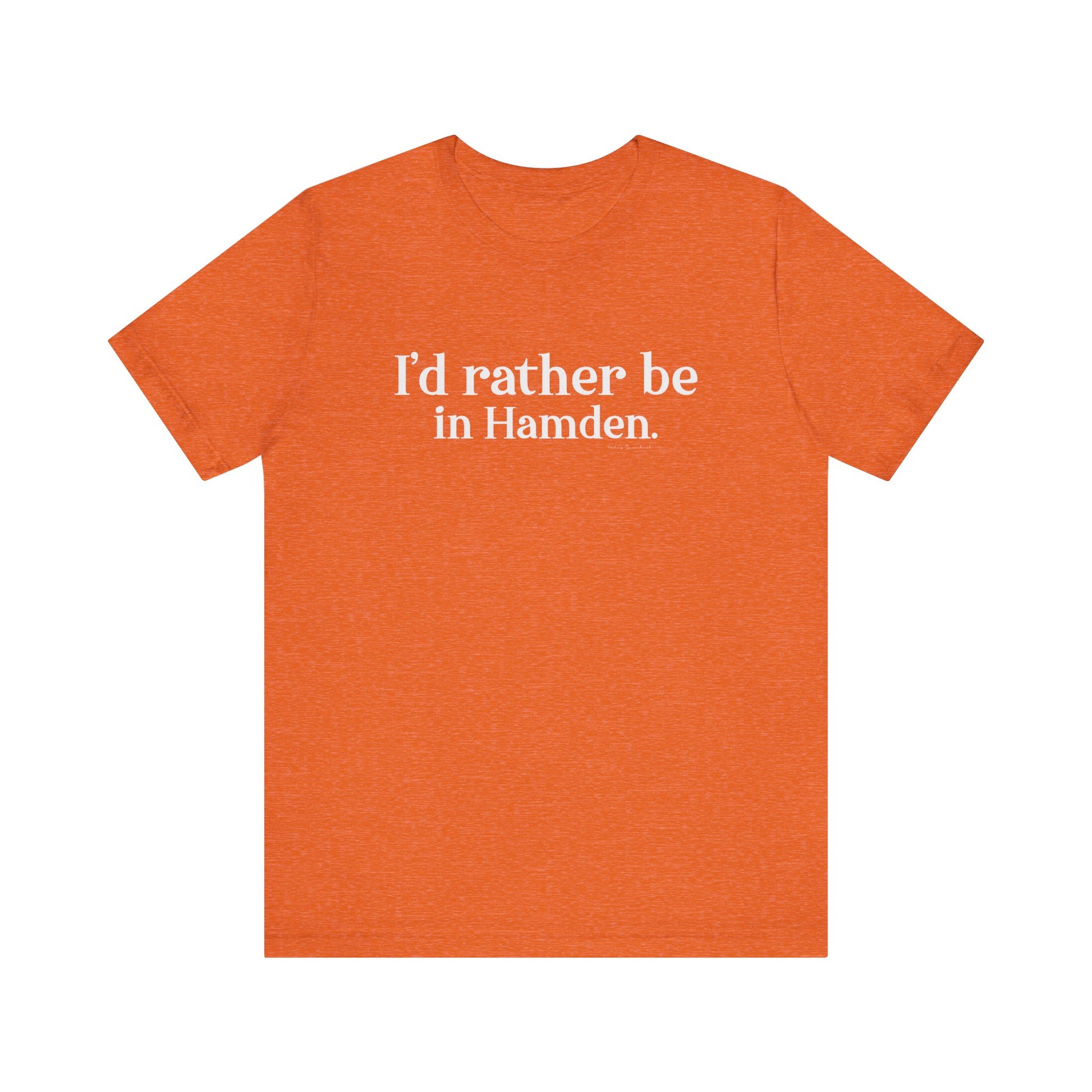 I'd rather be in Hamden // hamden CT t shirts  // finding connecticut  