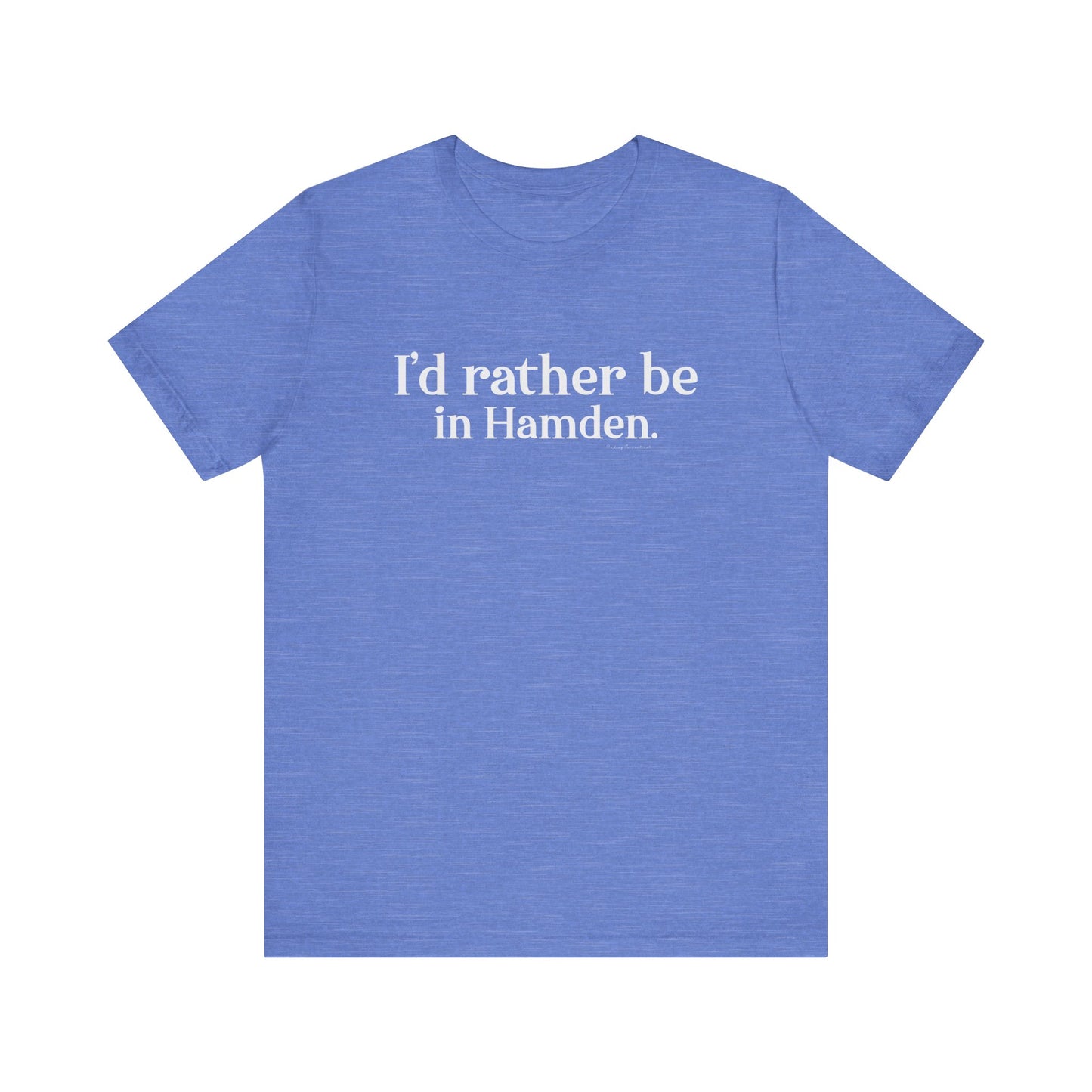 I'd rather be in Hamden // hamden CT t shirts  // finding connecticut  