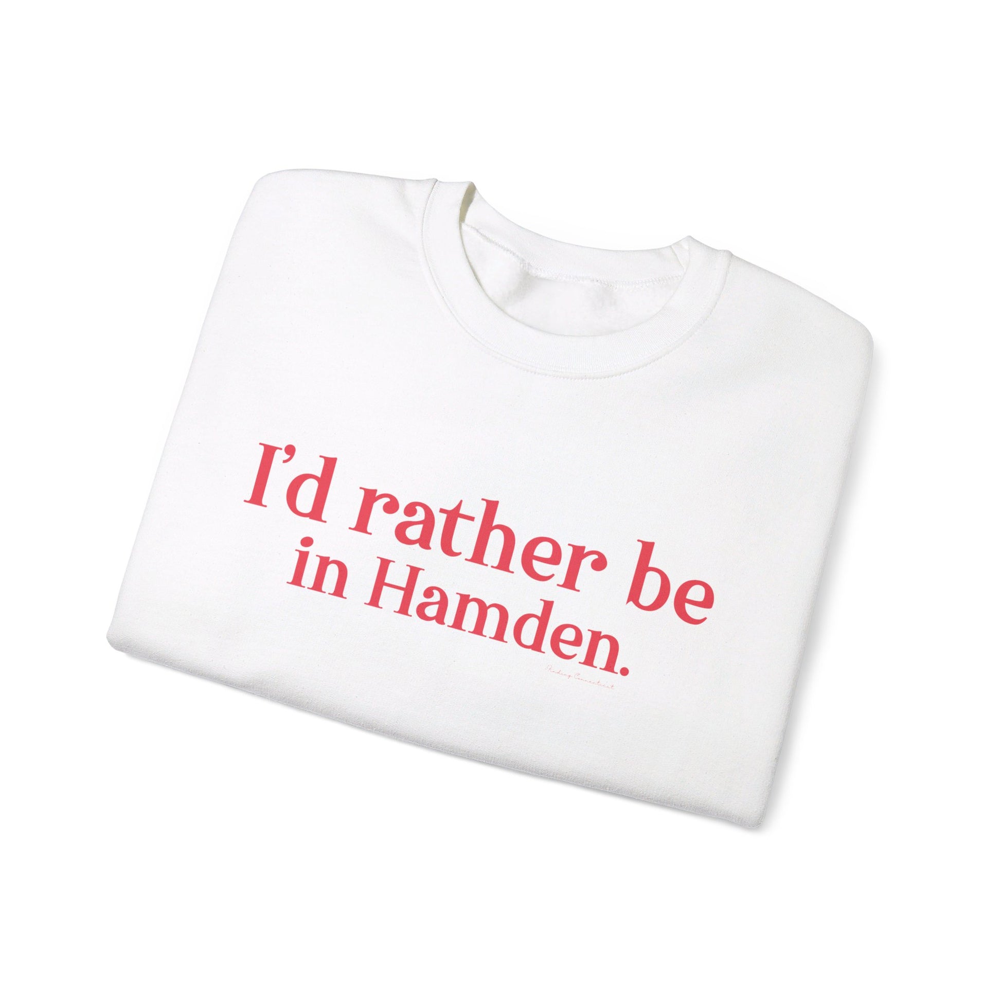 I'd rather be in Hamden // hamden connecticut sweatshirt   // finding connecticut   