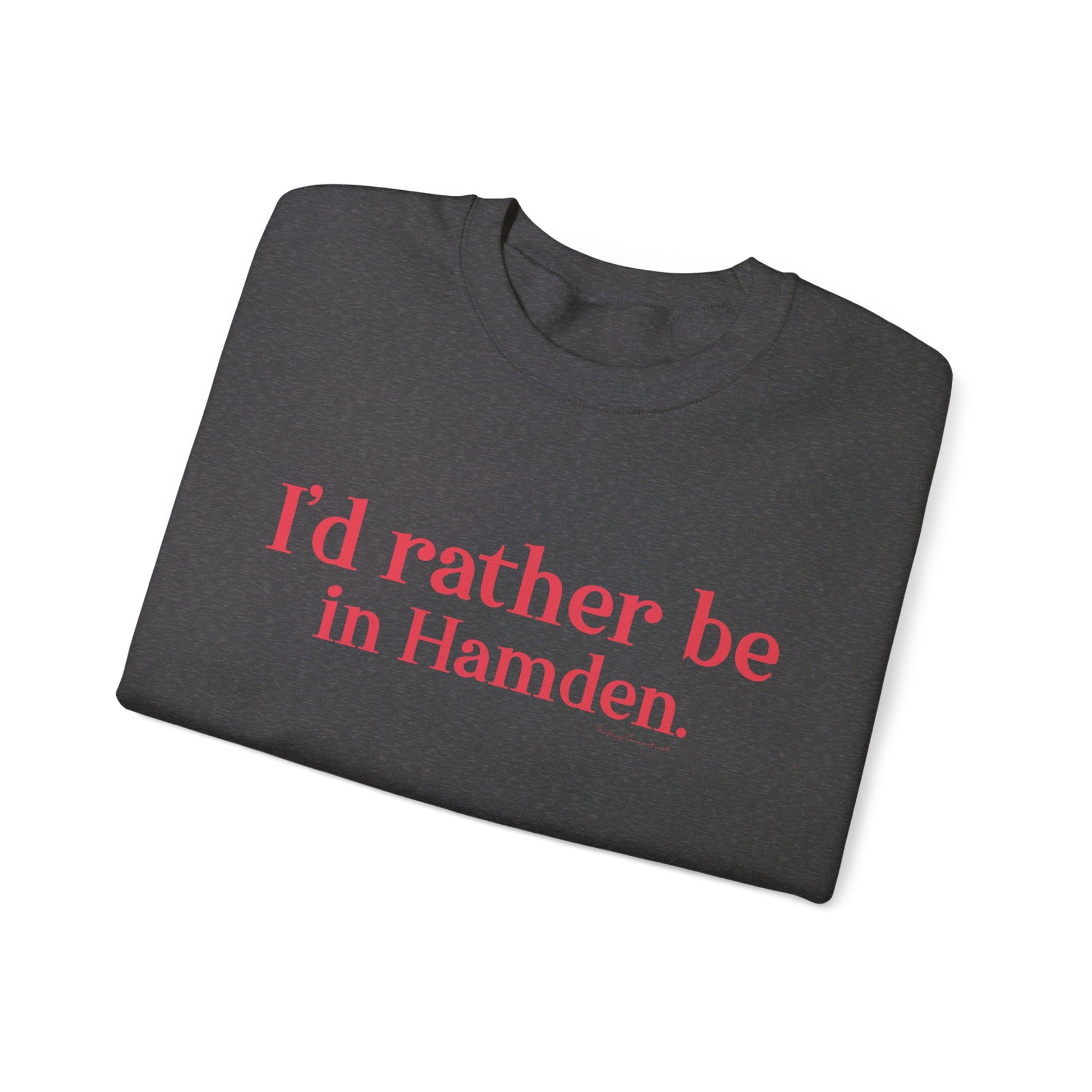 I'd rather be in Hamden // hamden connecticut sweatshirt   // finding connecticut   