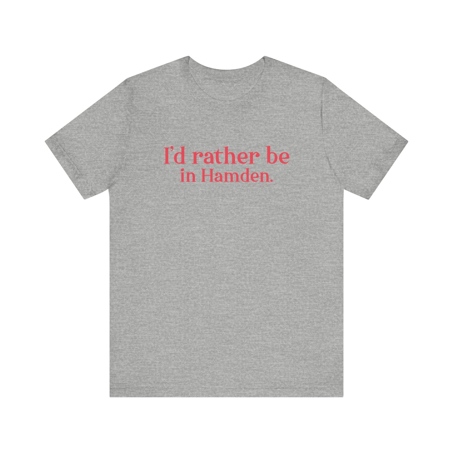 I'd rather be in Hamden // hamden connecticut t shirts  // finding connecticut   