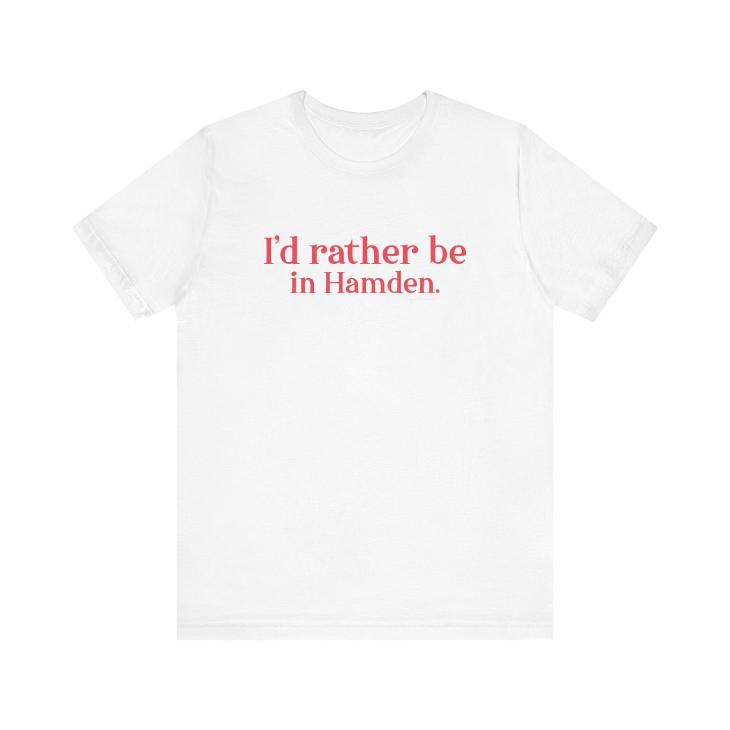 I'd rather be in Hamden // hamden connecticut t shirts  // finding connecticut   