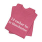 I'd rather be in Manchester // Manchester CT unisex t shirt    // finding connecticut  