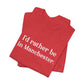 I'd rather be in Manchester // Manchester CT unisex t shirt    // finding connecticut  