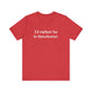 I'd rather be in Manchester // Manchester CT unisex t shirt    // finding connecticut  