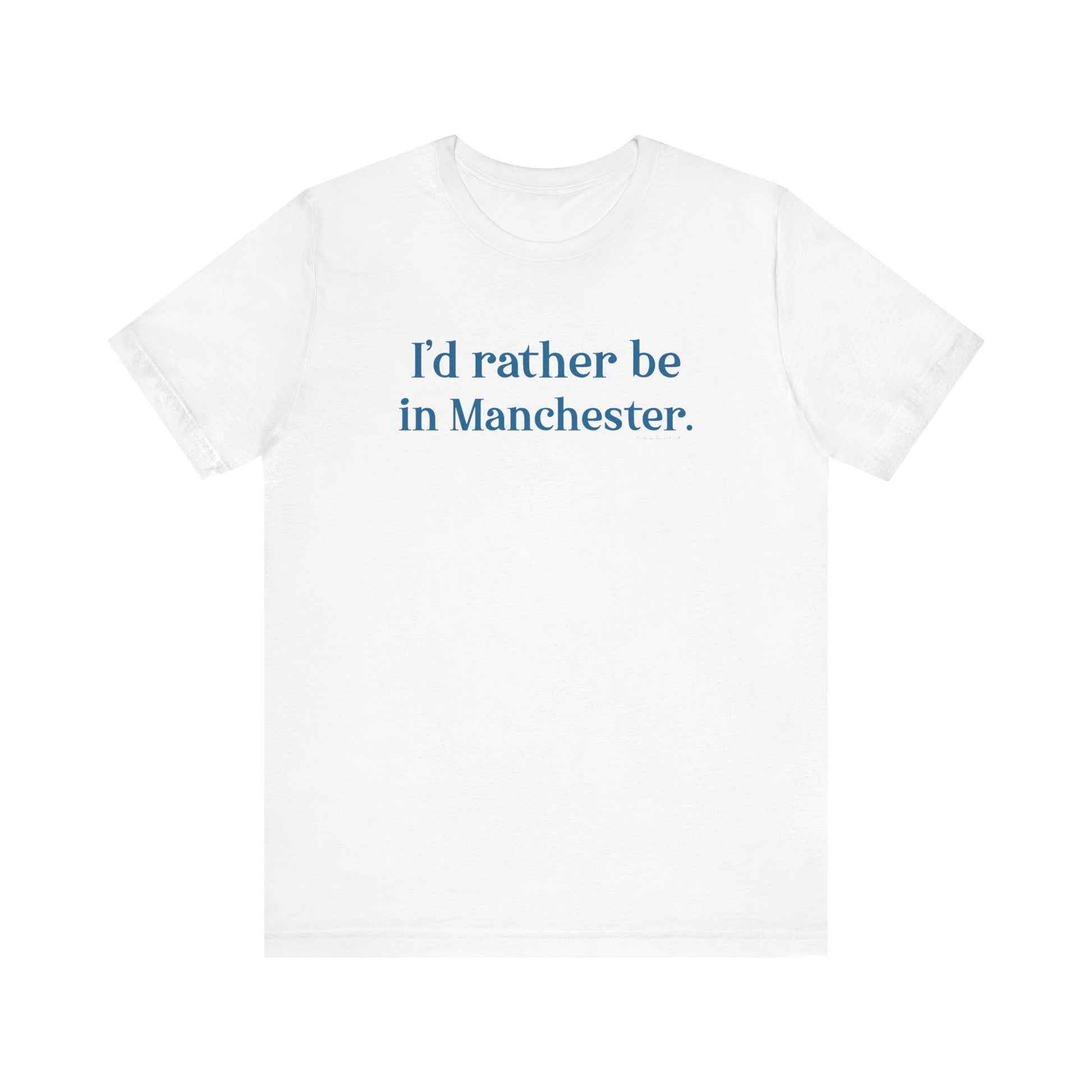 I'd rather be in Manchester // Manchester Connecticut t shirt  // finding connecticut  