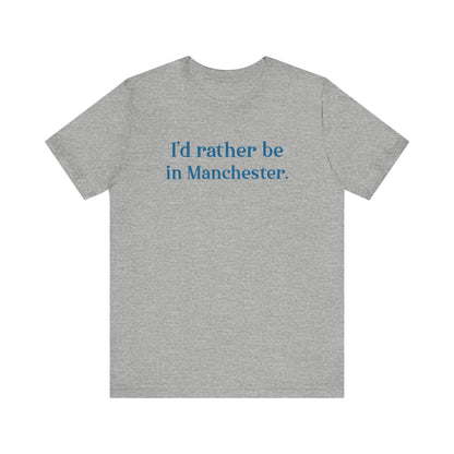 I'd rather be in Manchester // Manchester Connecticut t shirt  // finding connecticut  