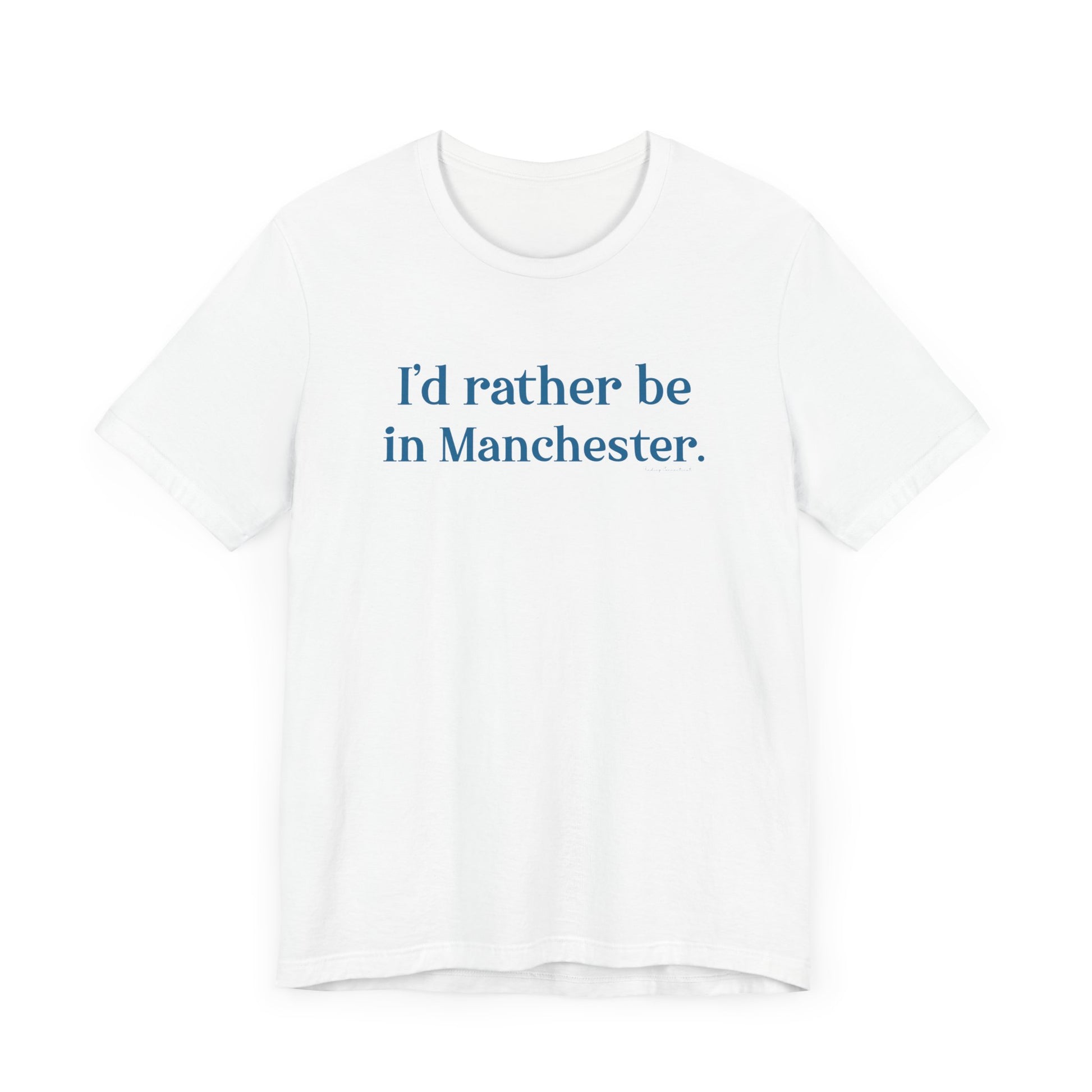I'd rather be in Manchester // Manchester Connecticut t shirt  // finding connecticut  