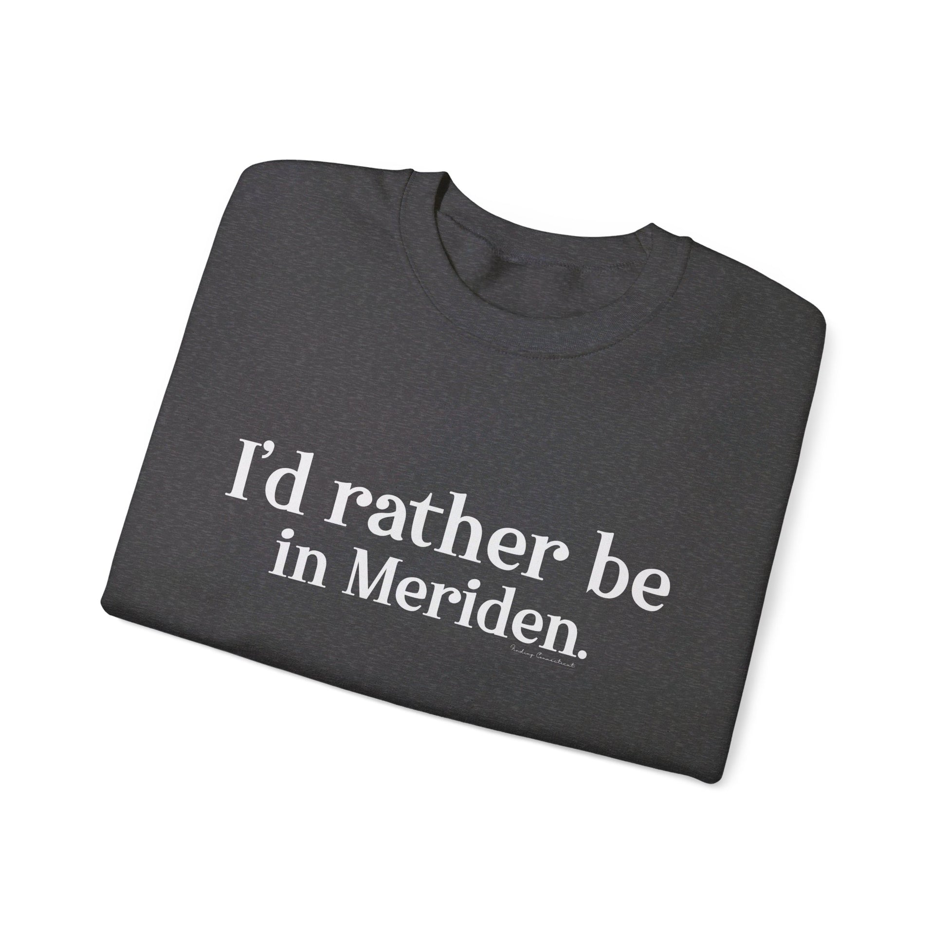 I'd rather be in Meriden // meriden ct sweatshirt // finding connecticut 
