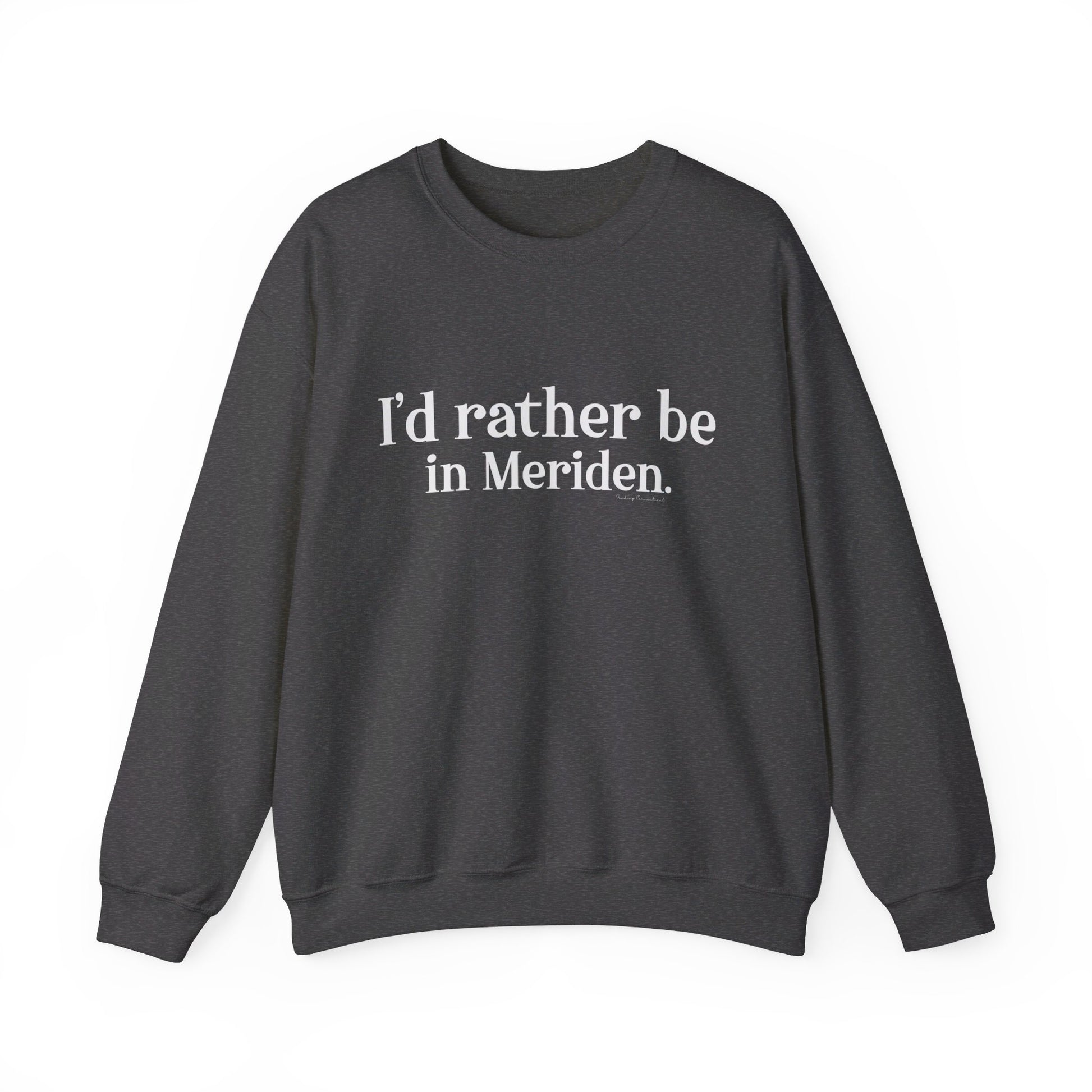 I'd rather be in Meriden // meriden ct sweatshirt // finding connecticut 