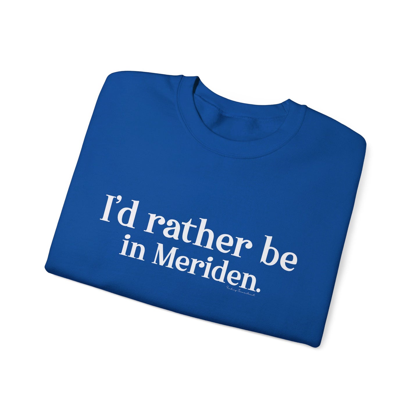 I'd rather be in Meriden // meriden ct sweatshirt // finding connecticut 