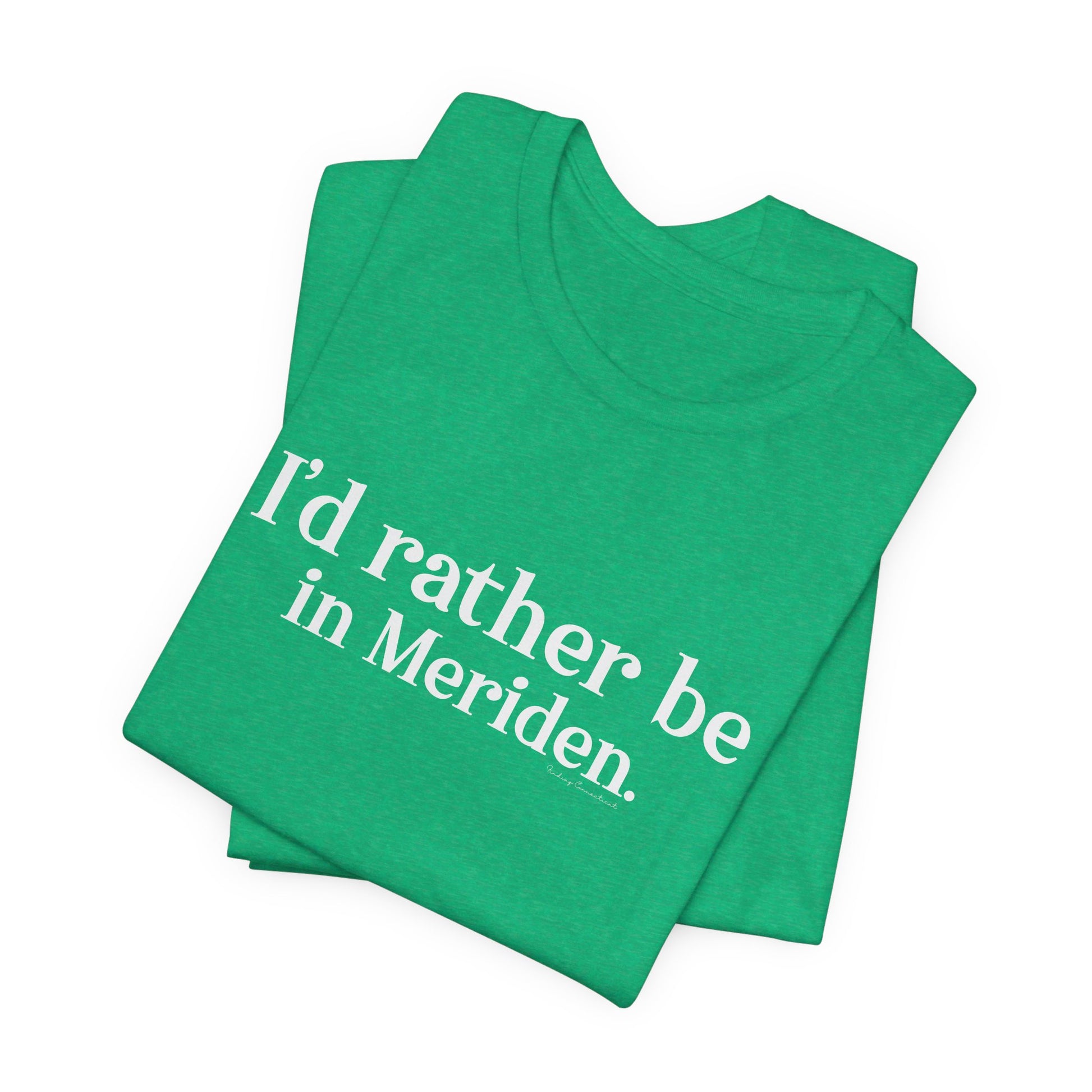 I'd rather be in Meriden // meriden ct t shirt // finding connecticut 